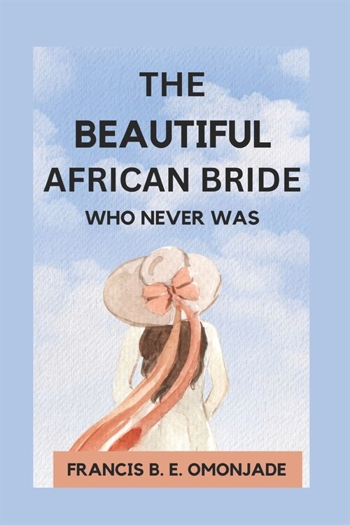 The Beautiful African Bride Who Never Was (Paperback)