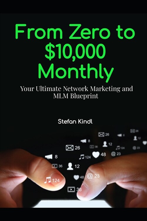 From Zero to $10,000 Monthly: Your Ultimate Network Marketing and MLM Blueprint (Paperback)