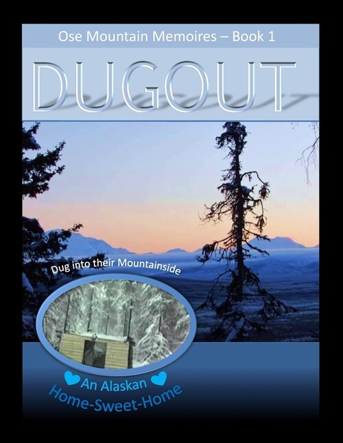 Book 1.... DUGOUT.... Ose Mtn Memoires: An Adventurous Alaskan Couple.... An Alaska-Size Dream (Paperback)