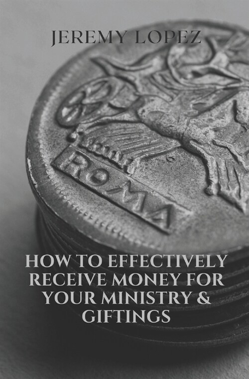 How to Effectively Receive Money for Your Ministry & Giftings (Paperback)