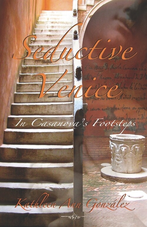 Seductive Venice: In Casanovas Footsteps (Paperback)