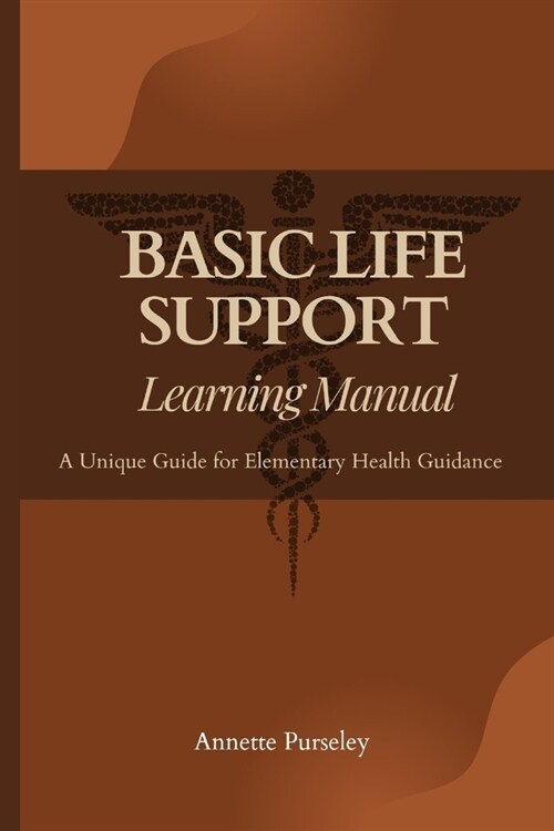 Basic Life Support Learning Manual: A Unique Guide for Elementary Health Guidance (Paperback)