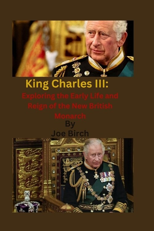 King Charles III: Exploring the Early Life and Reign of the New British Monarch (Paperback)