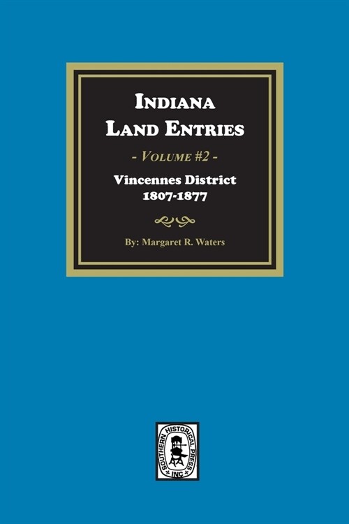 Indiana Land Entries. Volume 2, Part 1: Vincennes District, 1807-1877: Vincennes District, 1807-1877 (Paperback)