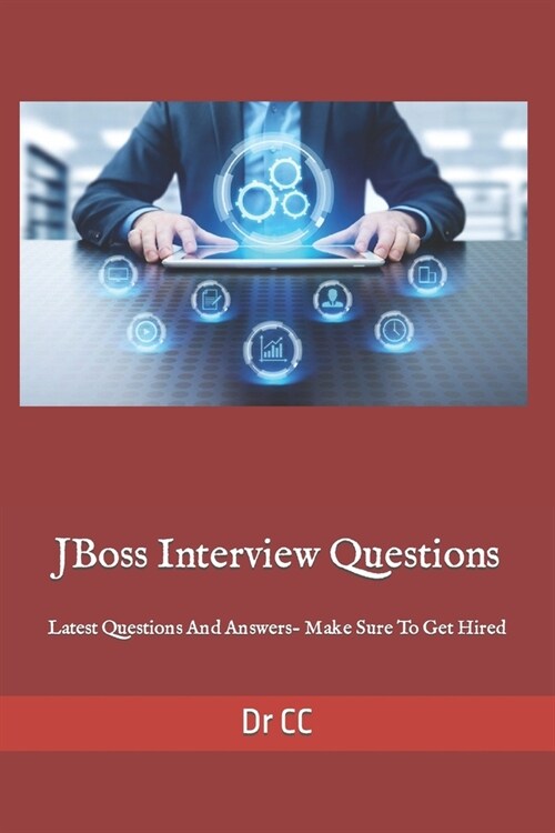 JBoss Interview Questions: Latest Questions And Answers- Make Sure To Get Hired (Paperback)