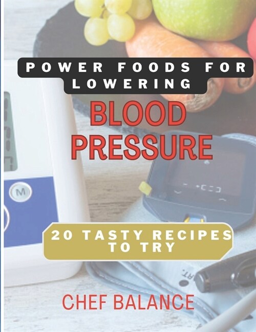 Power Foods for Lowering Blood Pressure: 20 Tasty recipes to try (Paperback)