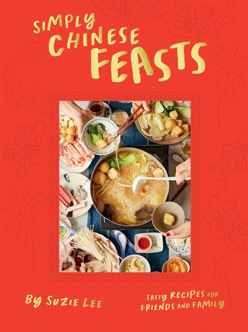 Simply Chinese Feasts : Tasty Recipes for Friends and Family (Hardcover)