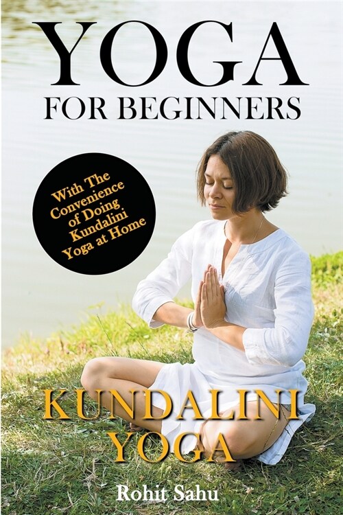 Yoga For Beginners: Kundalini Yoga: With the Convenience of Doing Kundalini Yoga at Home (Paperback)