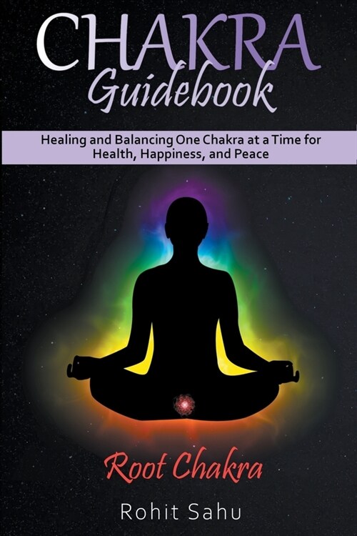 Chakra Guidebook: Root Chakra: Healing and Balancing One Chakra at a Time for Health, Happiness, and Peace (Paperback)