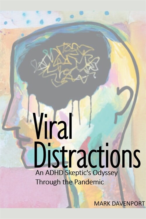 Viral Distractions - An ADHD Skeptics Odyssey Through the Pandemic (Paperback)