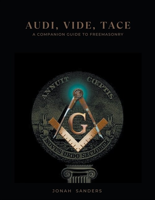 Audi, Vide, Tace: A Companion Guide To Freemasonry (Paperback)