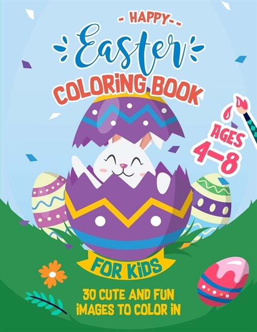 Happy Easter Coloring Book For Kids Ages 4-8: 30 Cute and Fun Images To Color In (Paperback)