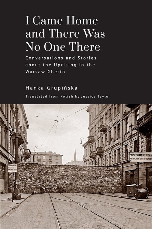 I Came Home and There Was No One There: Conversations and Stories about the Uprising in the Warsaw Ghetto (Hardcover)