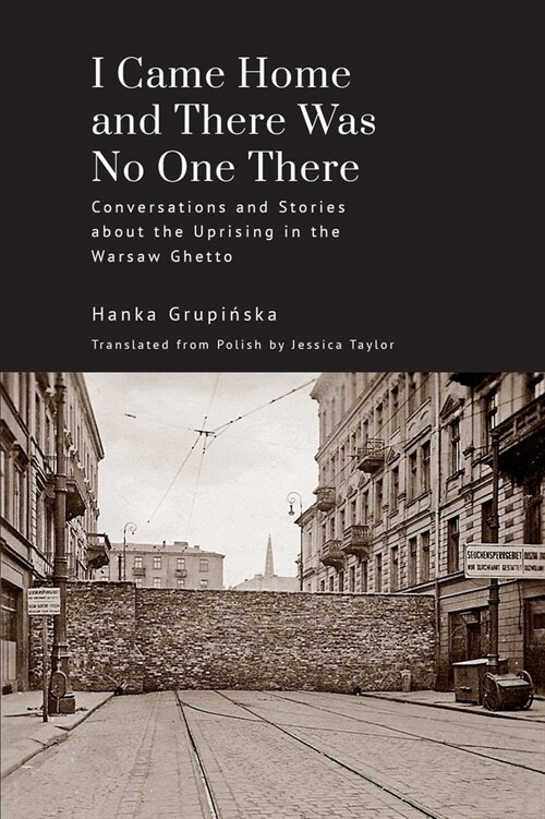 I Came Home and There Was No One There: Conversations and Stories about the Uprising in the Warsaw Ghetto (Paperback)