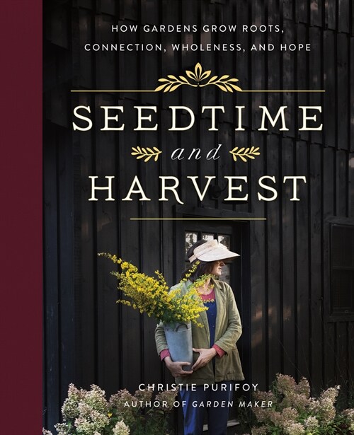 Seedtime and Harvest: How Gardens Grow Roots, Connection, Wholeness, and Hope (Hardcover)