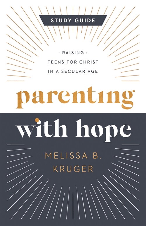 Parenting with Hope Study Guide: Raising Teens for Christ in a Secular Age (Paperback)