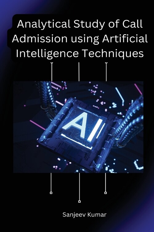 Analytical Study of Call Admission using Artificial Intelligence Techniques (Paperback)