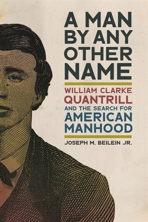 Man by Any Other Name: William Clarke Quantrill and the Search for American Manhood (Paperback)