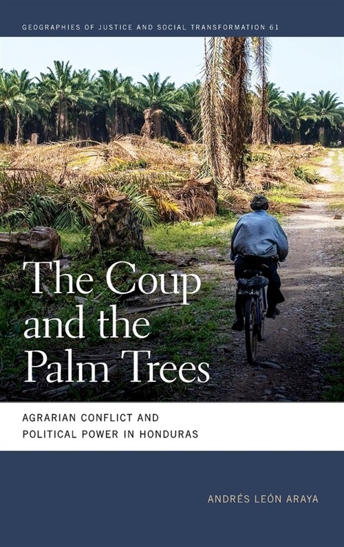 Coup and the Palm Trees: Agrarian Conflict and Political Power in Honduras (Hardcover)