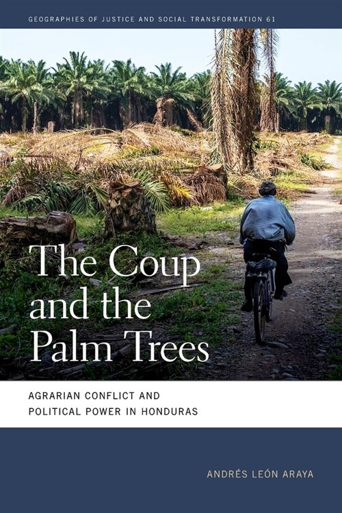 Coup and the Palm Trees: Agrarian Conflict and Political Power in Honduras (Paperback)