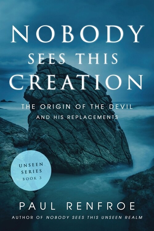 Nobody Sees This Creation: The Origin of the Devil and His Replacements (Paperback)