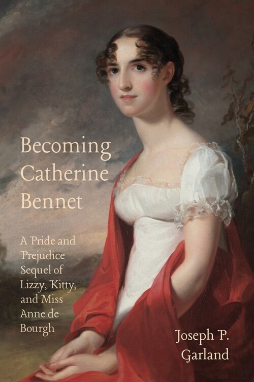 Becoming Catherine Bennet: A Pride and Prejudice Sequel of Lizzy, Kitty, and Miss Anne de Bourgh (Paperback)