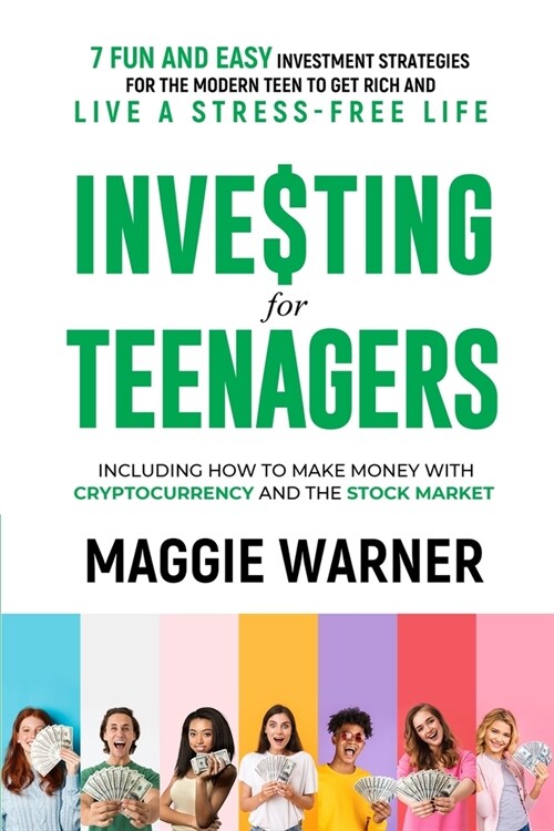 Investing for Teenagers: 7 Fun and Easy Investment Strategies for the Modern Teen to Get Rich and Live A Stress-Free Life (Paperback)