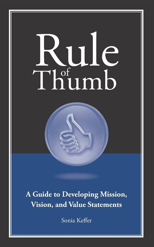 Rule of Thumb a Guide to Developing Mission, Vision, and Value Statements (Paperback)