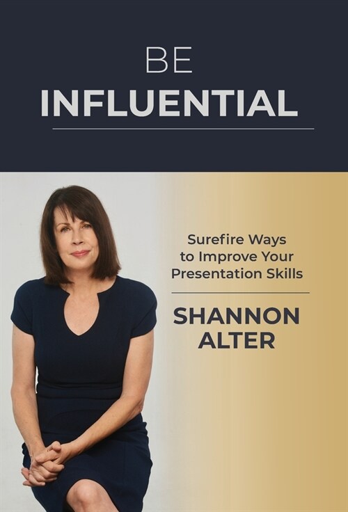 Be Influential: Surefire Ways to Improve Your Presentation Skills (Hardcover)