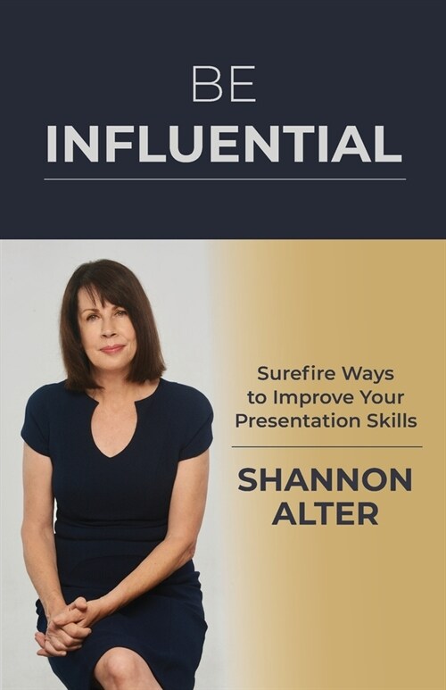 Be Influential: Surefire Ways to Improve Your Presentation Skills (Paperback)