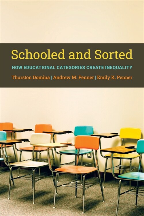 Schooled and Sorted: How Educational Categories Create Inequality: How Educational Categories Create Inequality (Paperback)