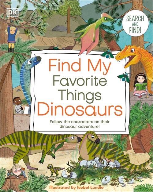 Find My Favorite Things Dinosaurs: Search and Find! Follow the Characters on Their Dinosaur Adventure! (Board Books)