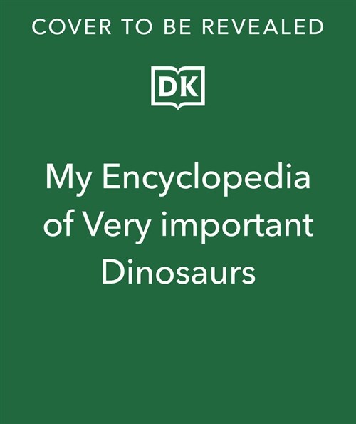 My Encyclopedia of Very Important Dinosaurs: For Little Dinosaur Lovers Who Want to Know Everything (Hardcover)