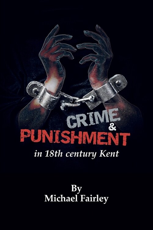 Crime & Punishment in 18th century Kent (Paperback)