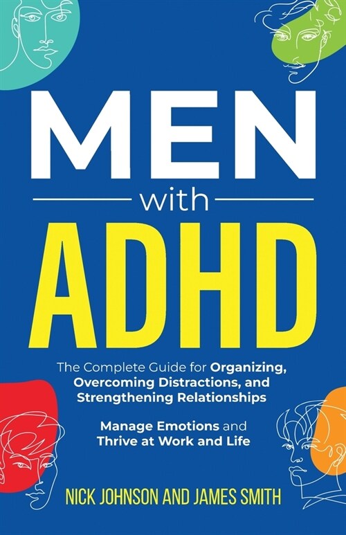 Men with ADHD: The Complete Guide for Organizing, Overcoming Distractions, and Strengthening Relationships. Manage Emotions and Thriv (Paperback)