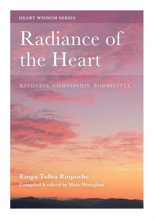 Radiance of the Heart: Kindness, Compassion, Bodhicitta (Paperback)