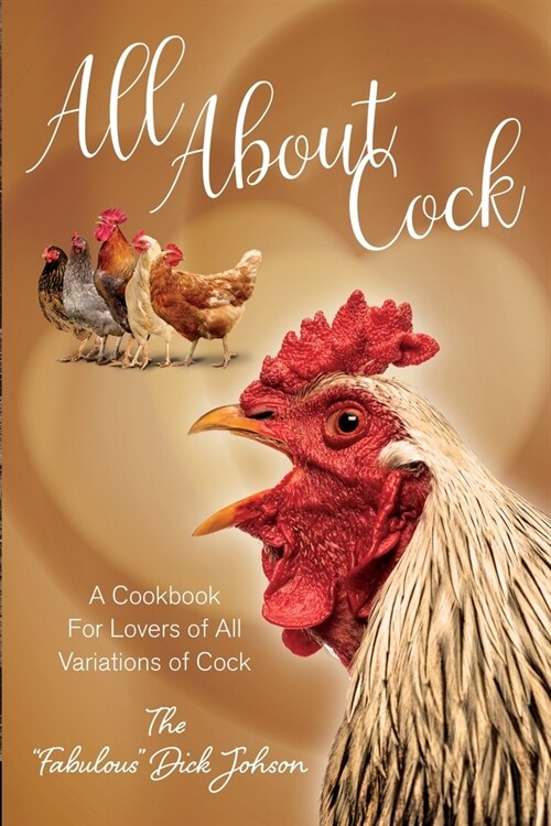 All About Cock: A Cookbook For Lovers of All Variations of Cock (Parody Cookbooks) (Paperback)