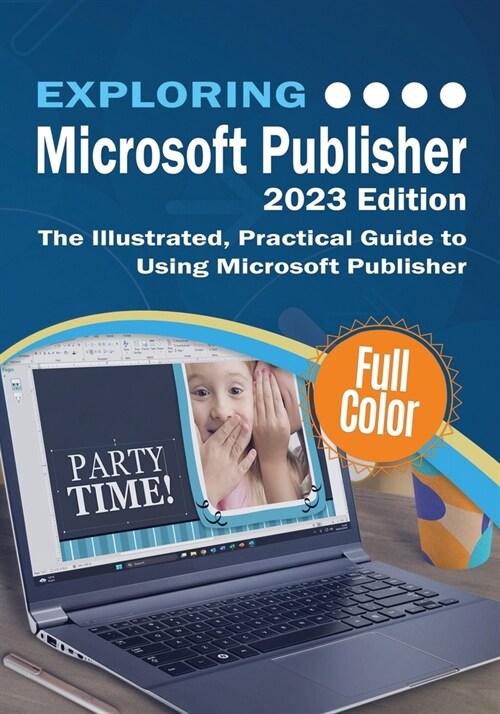 Exploring Microsoft Publisher - 2023 Edition: The Illustrated, Practical Guide to Using Microsoft Publisher (Paperback, 2023)