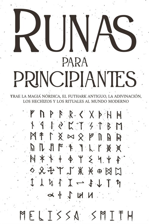 Runas para principiantes: Trae la magia n?dica, el Futhark antiguo, la adivinaci?, los hechizos y los rituales al mundo moderno (Paganismo y A (Paperback)