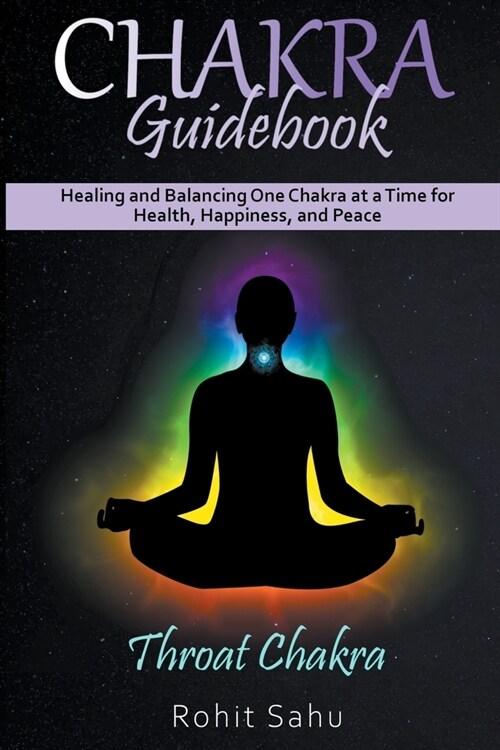 Chakra Guidebook: Throat Chakra: Healing and Balancing One Chakra at a Time for Health, Happiness, and Peace (Paperback)