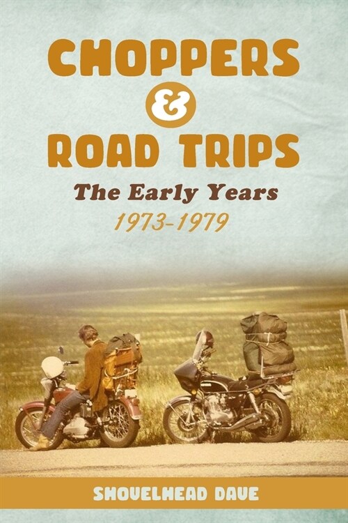 Choppers & Road Trips: The Early Years 1973 - 1979 (Paperback)