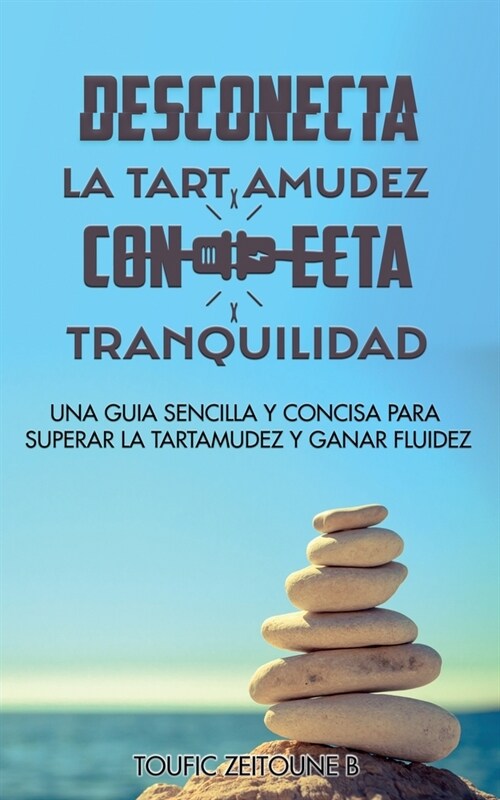 Desconecta La Tartamudez Conecta Tranquilidad: Una guia sencilla y concisa para superar la tartamudez y ganar fluidez (Paperback)