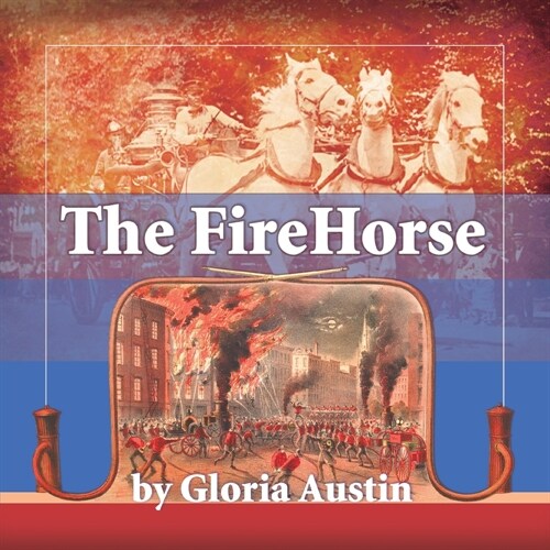 The Fire Horse: History of the Horse-Drawn Fire Engine - 2nd Edition (Paperback, 2)