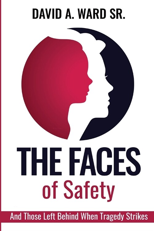 The Faces of Safety: And Those Left Behind When Tragedy Strikes (Paperback)