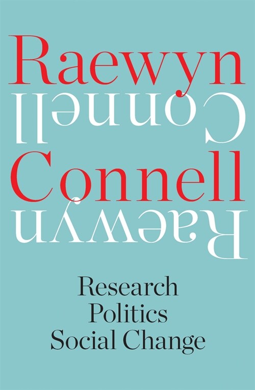 Raewyn Connell: Research, Politics, Social Change (Paperback)
