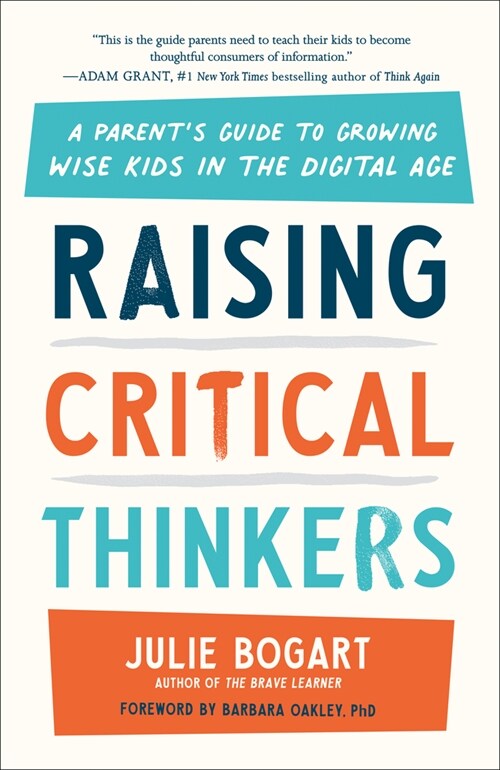 Raising Critical Thinkers: A Parents Guide to Growing Wise Kids in the Digital Age (Paperback)