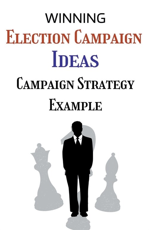 Election Campaign Ideas: Campaign Strategy Example (Paperback)