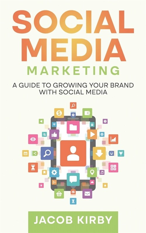 Social Media Marketing: A Guide to Growing Your Brand with Social Media (Hardcover)