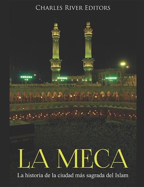 La Meca: La historia de la ciudad m? sagrada del Islam (Paperback)