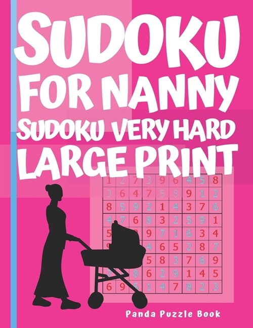 Sudoku For Nanny - Sudoku Very Hard Large Print: Sudoku For Nanny - Sudoku Very Hard Large Print- Logic Games For Adults (Paperback)